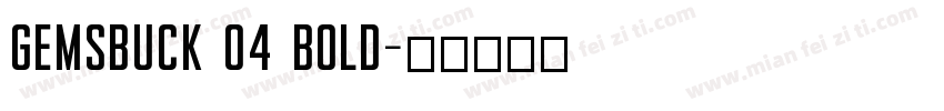 Gemsbuck 04 Bold字体转换